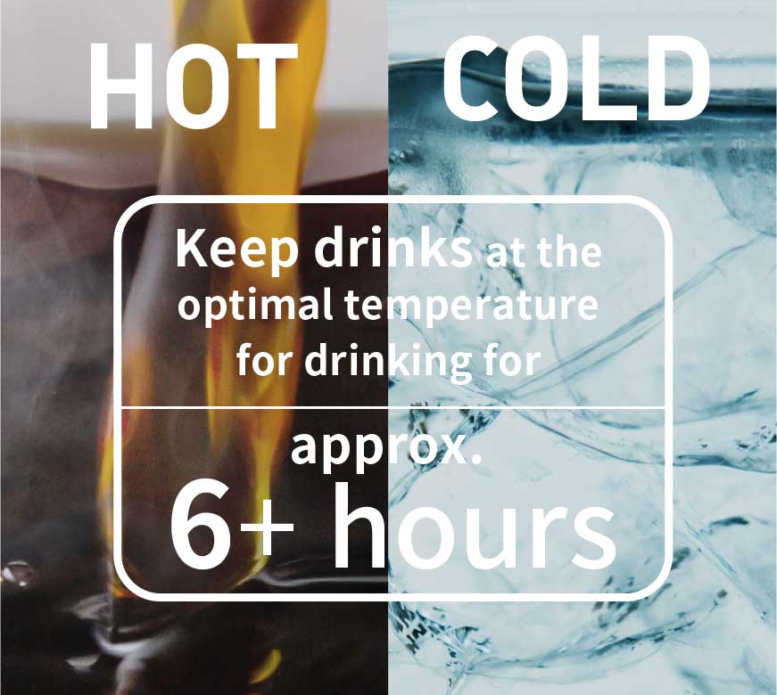 Keep drinks at the optimal temperature for drinking for approx. 6 + hours