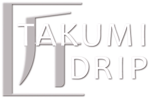 TAKUMI DRIP